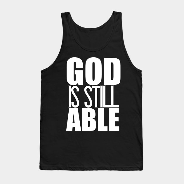 God Is Still Able Christian Gift Tank Top by Merchweaver